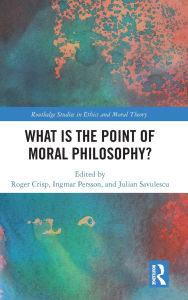 Pdf books downloads What Is the Point of Moral Philosophy? MOBI by Roger Crisp, Ingmar Persson, Julian Savulescu 9781040406878 in English
