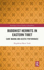 Buddhist Hermits in Eastern Tibet: Saint-Making and Ascetic Performance