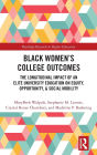 Black Women's College Outcomes: The Longitudinal Impact of an Elite University Education on Equity, Opportunity, & Social Mobility
