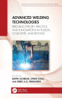 Advanced Welding Technologies: Bridging Theory, Practice, and Innovations in Fusion, Solid-State, and Beyond