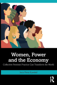 Title: Women, Power and the Economy: Collective Feminist Practice Can Transform the World, Author: Inca Petra Kuenkel