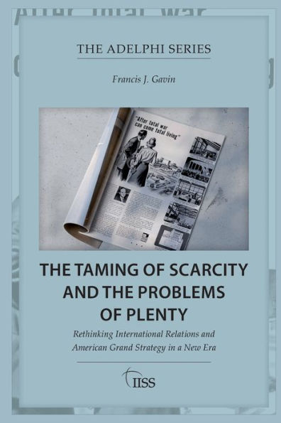 the Taming of Scarcity and Problems Plenty: Rethinking International Relations American Grand Strategy a New Era