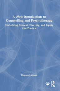 Title: A New Introduction to Counselling and Psychotherapy: Embedding Context, Diversity, and Equity into Practice, Author: Mamood Ahmad