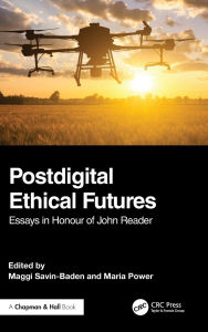 Title: Postdigital Ethical Futures: Essays in Honour of John Reader, Author: Maggi Savin-Baden