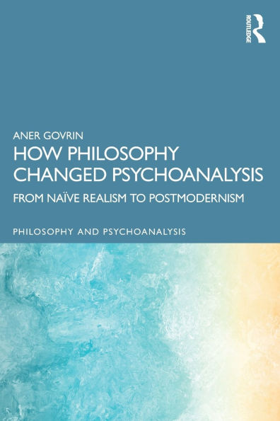 How Philosophy Changed Psychoanalysis: From Naïve Realism to Postmodernism