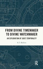 From Divine Timemaker to Divine Watchmaker: An Exploration of God's Temporality