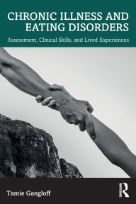 Read books online free download full book Chronic Illness and Eating Disorders: Assessment, Clinical Skills, and Lived Experiences by Tamie Gangloff English version