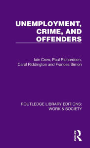 Title: Unemployment, Crime, and Offenders, Author: Iain Crow