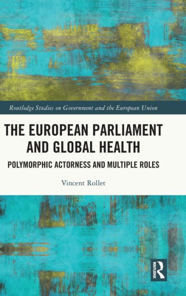 The European Parliament and Global Health: Polymorphic Actorness Multiple Roles