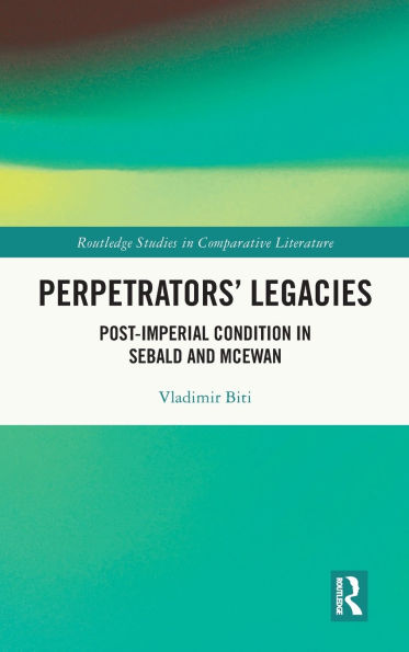 Perpetrators' Legacies: Post-imperial Condition Sebald and McEwan