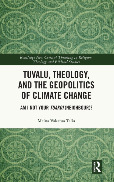 Tuvalu, Theology, and the Geopolitics of Climate Change: Am I Not Your Tuakoi (Neighbour)?