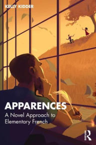 Title: Apparences: A Novel Approach to Elementary French, Author: Kelly L. Kidder