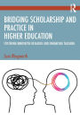 Bridging Scholarship and Practice in Higher Education: Fostering Innovative Research and Enhancing Teaching
