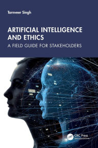 Title: Artificial Intelligence and Ethics: A Field Guide for Stakeholders, Author: Tarnveer Singh