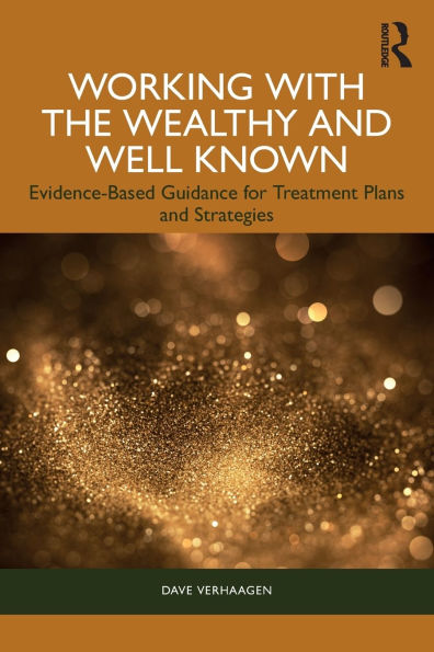 Working with the Wealthy and Well Known: Evidence-Based Guidance for Treatment Plans and Strategies