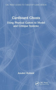 Title: Cardboard Ghosts: Using Physical Games to Model and Critique Systems, Author: Amabel Holland