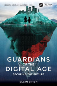 Title: Guardians of the Digital Age: Securing the Future, Author: Elçin Biren