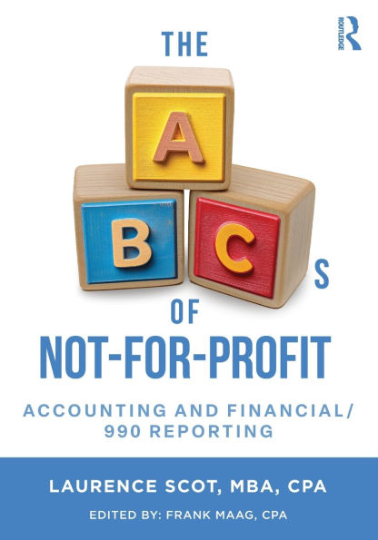 The ABCs of Not-For-Profit Accounting and Financial/990 Reporting