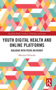 Title: Youth Digital Health and Online Platforms: Dialogue with Peers on Reddit, Author: Martyna Gliniecka
