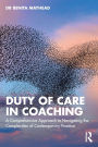 Duty of Care in Coaching: A Comprehensive Approach to Navigating the Complexities of Contemporary Practice