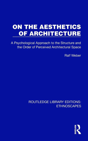On the Aesthetics of Architecture: A Psychological Approach to Structure and Order Perceived Architectural Space
