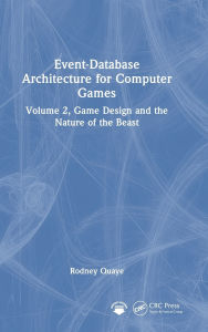 Title: Event-Database Architecture for Computer Games: Volume 2, Game Design and the Nature of the Beast, Author: Rodney Quaye