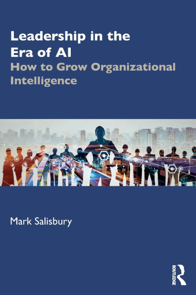 Leadership the Era of AI: How to Grow Organizational Intelligence