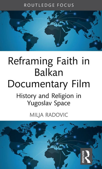 Reframing Faith Balkan Documentary Film: History and Religion Yugoslav Space