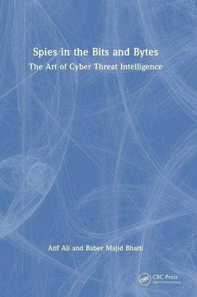 Spies in the Bits and Bytes: The Art of Cyber Threat Intelligence