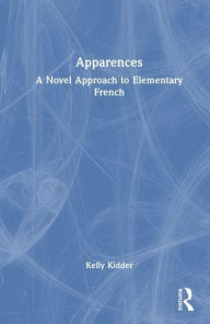 Title: Apparences: A Novel Approach to Elementary French, Author: Kelly L. Kidder