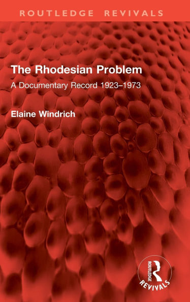 The Rhodesian Problem: A Documentary Record 1923-1973