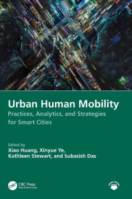 Title: Urban Human Mobility: Practices, Analytics, and Strategies for Smart Cities, Author: Xiao Huang