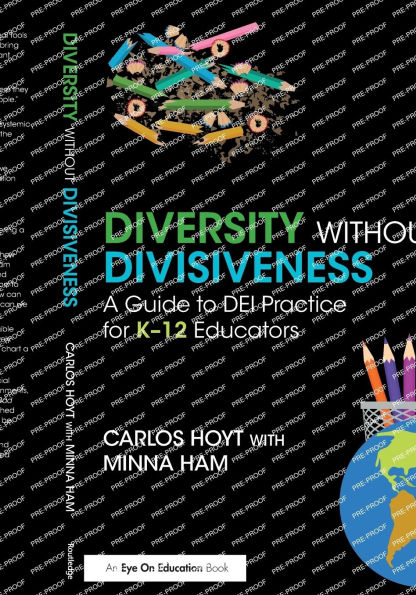 Diversity Without Divisiveness: A Guide to DEI Practice for K-12 Educators
