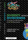 Diversity Without Divisiveness: A Guide to DEI Practice for K-12 Educators