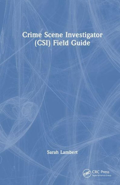 Crime Scene Investigator (CSI) Field Guide