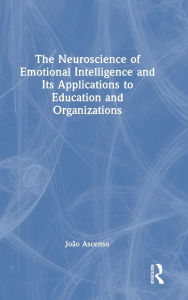 Title: The Neuroscience of Emotional Intelligence and Its Applications to Education and Organizations, Author: João Ascenso