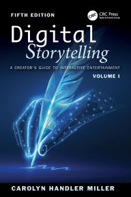 Title: Digital Storytelling: A Creator's Guide to Interactive Entertainment, Volume I, Author: Carolyn Handler Miller