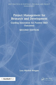 Title: Project Management for Research and Development: Guiding Innovation for Positive R&D Outcomes, Author: Lory Mitchell Wingate