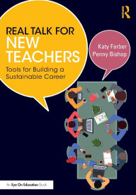 Title: Real Talk for New Teachers: Tools for Building a Sustainable Career, Author: Katy Farber