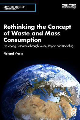 Rethinking the Concept of Waste and Mass Consumption: Preserving Resources through Reuse, Repair and Recycling
