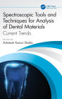 Spectroscopic Tools and Techniques for Analysis of Dental Materials: Current Trends