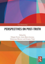 Title: Perspectives on Post-Truth, Author: Filippo Ferrari