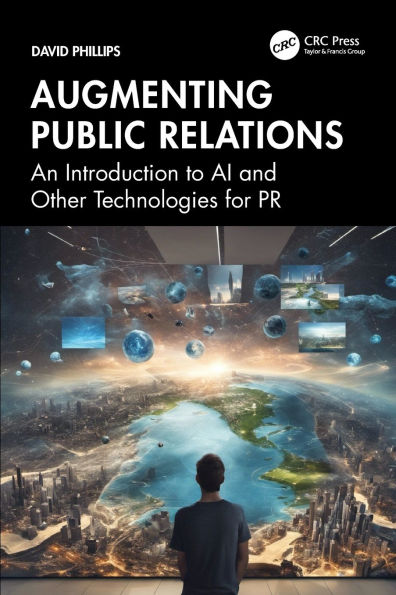 Augmenting Public Relations: An Introduction to AI and Other Technologies for PR