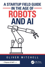 Title: A Startup Field Guide in the Age of Robots and AI, Author: Oliver Mitchell