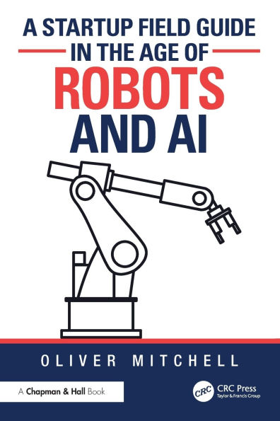 A Startup Field Guide in the Age of Robots and AI