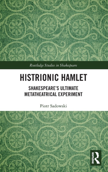 Histrionic Hamlet: Shakespeare's Ultimate Metatheatrical Experiment