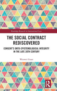 Free pdf books download The Social Contract Rediscovered: Consent's Onto-Epistemological Integrity in the Late 20th Century English version ePub RTF MOBI