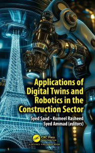 Download free e books Applications of Digital Twins and Robotics in the Construction Sector iBook by Syed Saad, Kumeel Rasheed, Syed Ammad 9781032828633