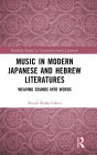 Music in Modern Japanese and Hebrew Literatures: Weaving Sounds into Words
