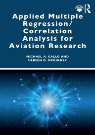Title: Applied Multiple Regression/Correlation Analysis for Aviation Research, Author: Michael A. Gallo